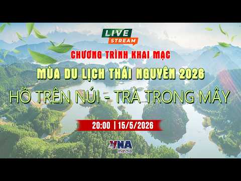 ?Khai mạc mùa du lịch Thái Nguyên năm 2026: Bản giao hưởng "Hồ trên núi - Trà trong mây" - VNAMedia thumbnail