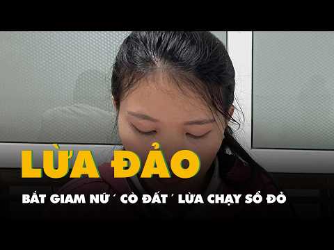 Bắt giam nữ ‘cò đất’ lừa chạy sổ đỏ, nhận tiền rồi đem sổ đi cầm cố thumbnail