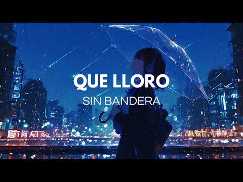 Sin Bandera - Que lloro (Letra) thumbnail