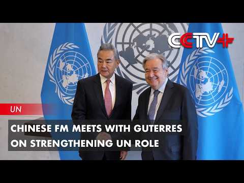 Chinese FM Meets with Guterres on Strengthening UN Role thumbnail