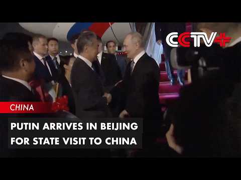 Putin Arrives in Beijing for State Visit to China thumbnail