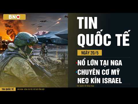Tin Quốc Tế 20/05: Nổ lớn khắp 20 tỉnh, Nga điều chuyển hạt nhân·Chuyên cơ Mỹ neo kín sân bay Israel thumbnail
