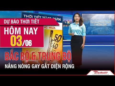 Dự báo thời tiết 03-05/06 | Bắc Bộ và Trung Bộ nắng nóng khắc nghiệt thumbnail