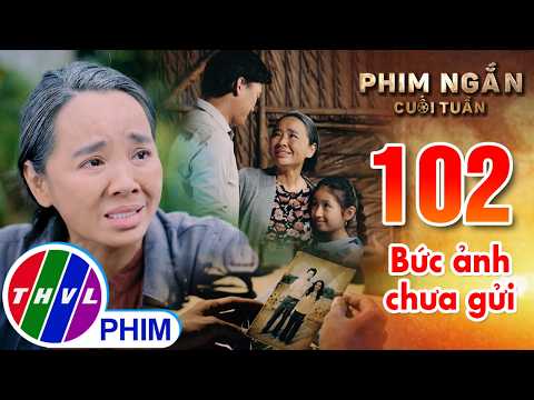 Bức ảnh chưa gửi | Phim ngắn cuối tuần - Tập 102 thumbnail