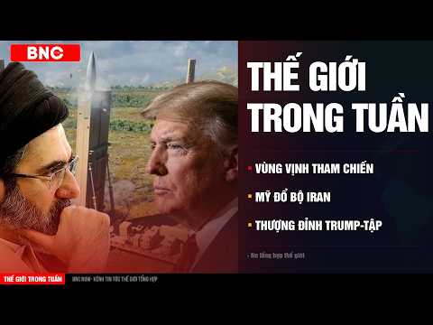 Thế giới trong tuần: Vùng Vịnh tham chiến · Đặc nhiệm Mỹ đổ bộ Iran· “Bẫy” sau thượng đỉnh Trum-Tập thumbnail