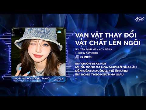 Vạn Vật Thay Đổi Vật Chất Lên Ngôi Remix (Ver Chuẩn Tiktok) | Nguyễn Đình Vũ - Em Muốn Đi Xe Hơi... thumbnail