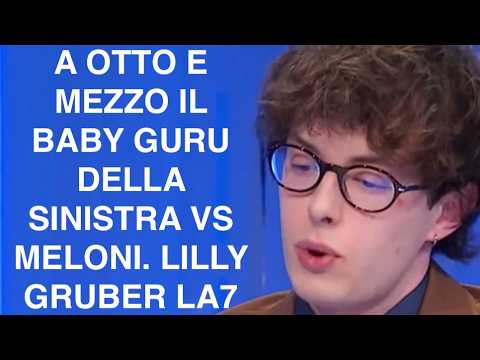 A OTTO E MEZZO IL BABY GURU DELLA SINISTRA VS MELONI. LILLY GRUBER LA7 thumbnail
