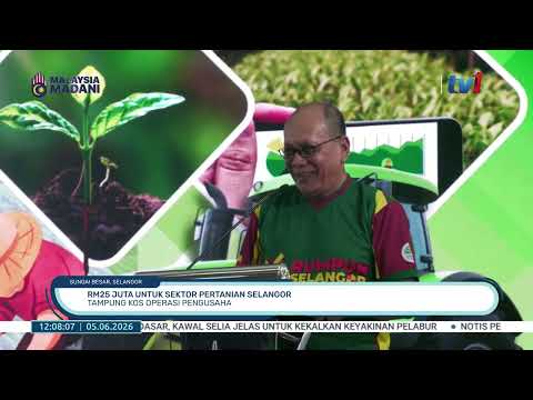 5 JUN 2026 - B.TGH HARI - RM25 JUTA UNTUK SEKTOR PERTANIAN SELANGOR: TAMPUNG KOS OPERASI PENGUSAHA thumbnail