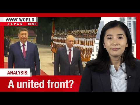 Analysis: What China, Russia stand to gain from their summitーNHK WORLD-JAPAN NEWS thumbnail