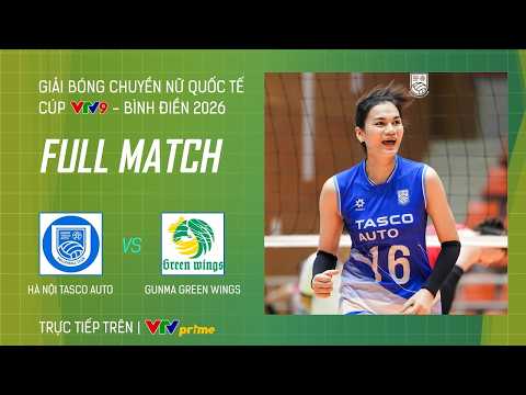 FULL MATCH: HÀ NỘI TASCO AUTO vs GUNMA GREEN WINGS (JPN) | Cúp VTV9 - Bình Điền 2026 thumbnail