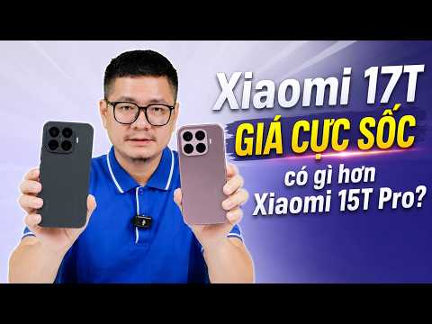 Xiaomi 17T 512GB GIẢM GIÁ CỰC SỐC, có gì so với Xiaomi 15T Pro? thumbnail