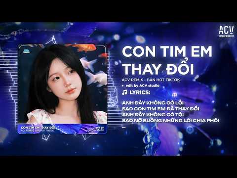 Con Tim Em Thay Đổi Remix (Bản Chuẩn Tiktok) - Anh Đây Không Có Lỗi Sao Con Tim Em Lại Thay Đổi thumbnail
