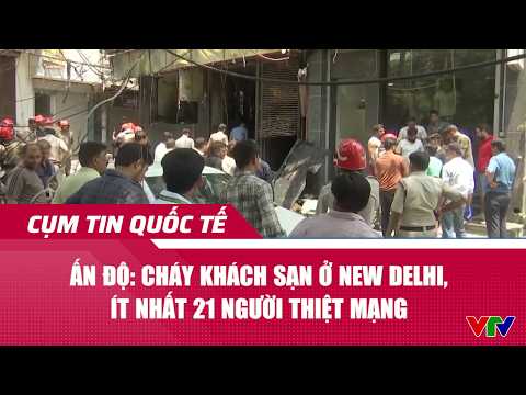 Ấn Độ: Cháy khách sạn ở New Delhi, ít nhất 21 người thiệt mạng | Cụm tin | VTV24 thumbnail