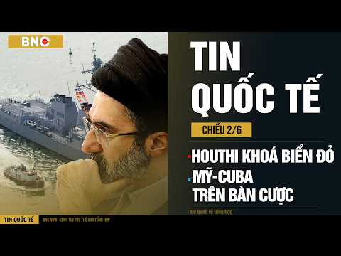 Tin Quốc Tế 2/6: Iran–Houthi thống nhất khóa Biển Đỏ · Hàng triệu USD đặt cược Mỹ tấn công Cuba thumbnail