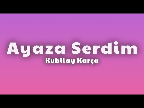 Kubilay Karça - Ayaza Serdim (Lyrics) thumbnail