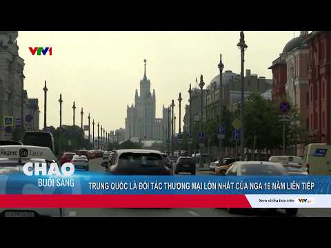 Trung Quốc là đối tác thương mại lớn nhất của Nga trong 16 năm liên tiếp | VTV24 thumbnail