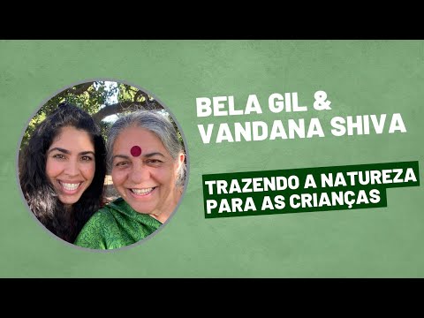 Bela Gil & Vandana Shiva - Trazendo a natureza para as crianças thumbnail