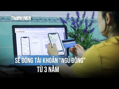 Sẽ đóng tài khoản ngân hàng "ngủ đông" 3 năm trở lên thumbnail