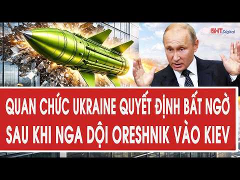 Tâm điểm quốc tế: Quan chức Ukraine quyết định bất ngờ sau khi Nga dội Oreshnik vào Kiev thumbnail