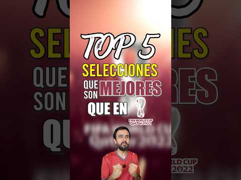 TOP 5 SELECCIONES QUE SON MEJORES QUE EN QATAR 2022 ✅?? thumbnail