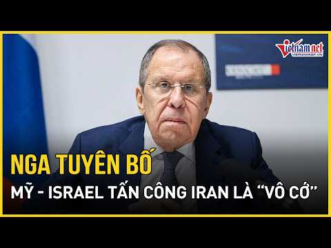 Nga tuyên bố Mỹ- Israel tấn công Iran là “vô cớ”, ngỡ ngàng toan tính đằng sau cuộc xung đột đẫm máu thumbnail