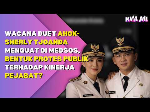 WACANA DUET AHOK-SHERLY TJOANDA MENGUAT DI MEDSOS, BENTUK PROTES PUBLIK TERHADAP KINERJA PEJABAT? thumbnail