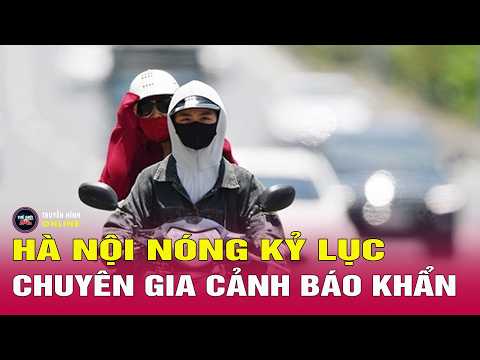Hà Nội nắng nóng như lò nung khổng lồ: Tia UV ở mức cực đại, chuyên gia cảnh báo khẩn | Thế giới 24h thumbnail