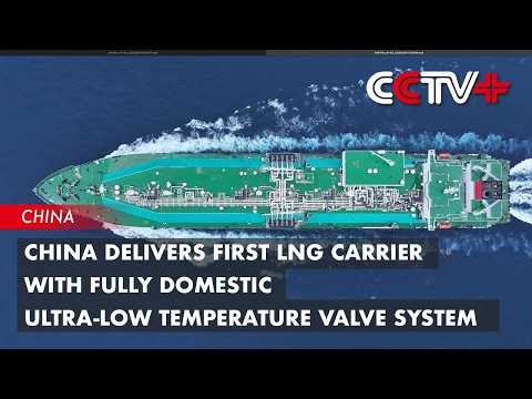 China Delivers First LNG Carrier with Fully Domestic Ultra-Low Temperature Valve System thumbnail