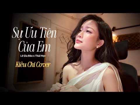 SỰ ƯU TIÊN CỦA EM - LÊ GIA BẢO x THÁI HỌC | KIỀU CHI COVER thumbnail