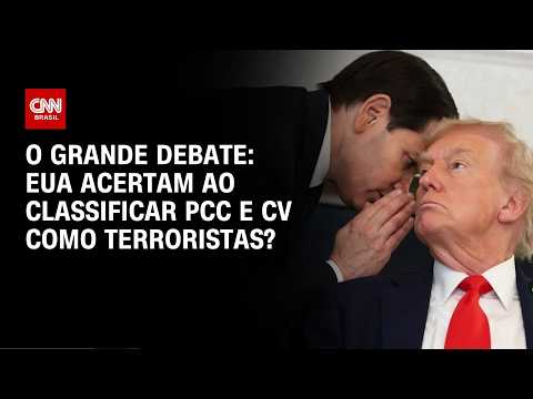 EUA acertam ao classificar PCC e CV como terroristas? | O GRANDE DEBATE thumbnail