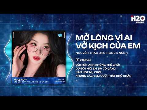 Mở Lòng Vì Ai x Vở Kịch Của Em Remix - Nguyễn Thạc Bảo Ngọc x NSon x H2O thumbnail