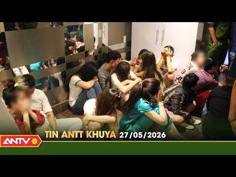Tin tức an ninh trật tự nóng, thời sự Việt Nam mới nhất 24h khuya ngày 27/5 | ANTV thumbnail