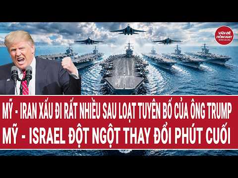 Mỹ - Iran xấu đi rất nhiều sau loạt tuyên bố của ông Trump; Mỹ - Israel đột ngột thay đổi phút cuối thumbnail