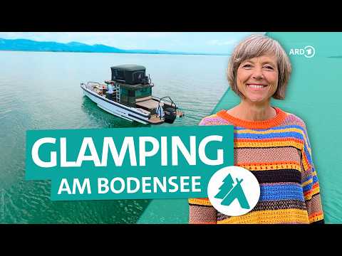 Bodensee: Glamping im Luxus-Camping-Boot, Bubble-Zelt und Chalet mit Whirlpool | 4K | ARD Reisen thumbnail