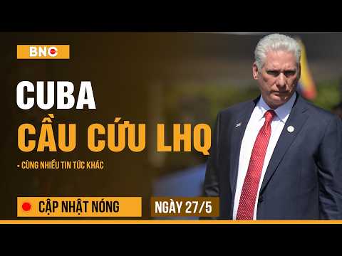 Cập nhật nóng 27/5: Cuba cầu cứu,gửi thông điệp gắt tại LHQ | UAV Litva áp sát biên giới Nga-Belarus thumbnail