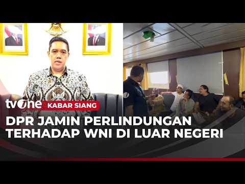 DPR Jamin Perlindungan WNI | Kabar Siang thumbnail