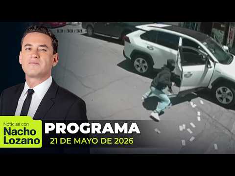 Noticias con Nacho Lozano | Programa completo del 21 de mayo de 2026 thumbnail
