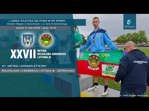 27. Mityng Lekkoatletyczny Bolesława Chrobrego i Ottona III / ?LIVE / Szprotawa [9.05.2026] thumbnail