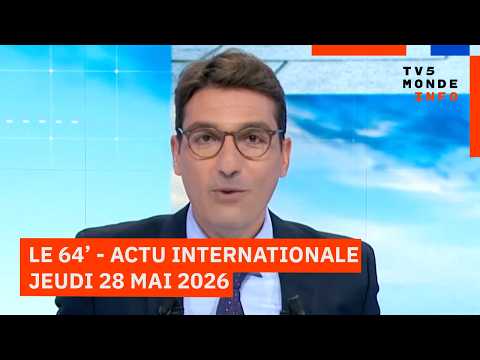 Le 64' - L'actualité internationale du jeudi 28 mai 2026 - TV5MONDE thumbnail