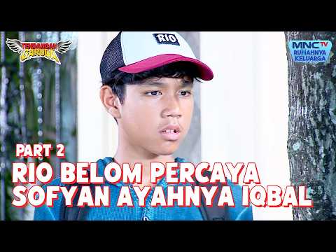 Rio belum percaya bahwa Sofyan ayah Iqbal | TENDANGAN GARUDA | EPS 66 - Part 2 thumbnail