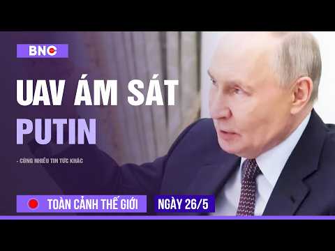 Toàn cảnh Thế Giới 26/5: Putin lo ngại UAV ám sát của Mỹ - Israel | Nổ tàu chở dầu ở Hormuz thumbnail