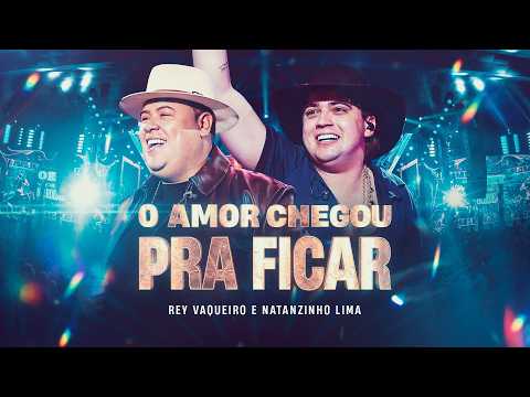 O AMOR CHEGOU PRA FICAR - Rey Vaqueiro e Natanzinho Lima (O Rey do Nordeste) thumbnail