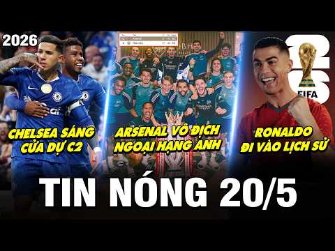 TIN NÓNG BÓNG ĐÁ 20/5| ARSENAL VÔ ĐỊCH NGOẠI HẠNG ANH, CHELSEA SÁNG CỬA DỰ C2,RONALDO ĐI VÀO LỊCH SỬ thumbnail