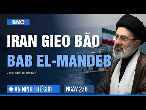 An ninh Thế giới 2/6: Iran dàn trận “chiến trường mới” Bab El-mandeb | Mỹ mở rộng hạt nhân ở châu Âu thumbnail