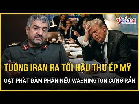 Tướng khét tiếng Iran ra tối hậu thư ép Mỹ, gạt phắt đàm phán nếu Washington tiếp tục cứng rắn thumbnail