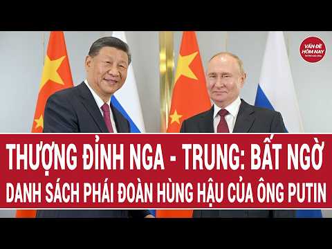 Thượng đỉnh Nga - Trung 20/5: Quốc tế đặc biệt quan tâm; bất ngờ danh sách phái đoàn của ông Putin thumbnail