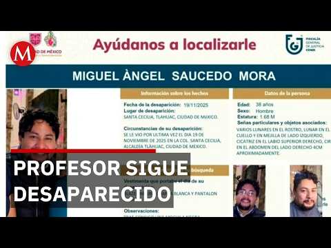 Familia exige resultados por desaparición de Miguel Ángel Saucedo Mora en CdMx thumbnail