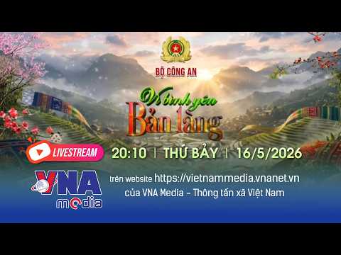 ?TRỰC TIẾP CHƯƠNG TRÌNH NGÀY HỘI “VÌ BÌNH YÊN BẢN LÀNG” - VNA Media thumbnail