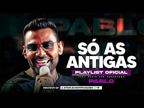 Pablo - Só As Antigas Playlist ? As Melhores Sofrência thumbnail