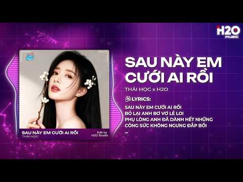 Sau Này Em Cưới Ai Rồi Remix - Thái Học x H2O - Sau Này Em Cưới Ai Rồi Bỏ Lại Anh Bơ Vơ Lẻ Loi thumbnail
